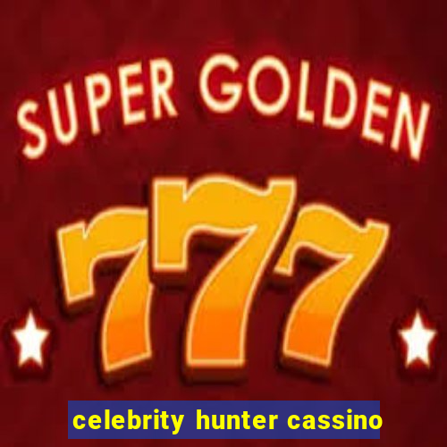 celebrity hunter cassino